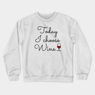 Today I Choose Wine Crewneck Sweatshirt